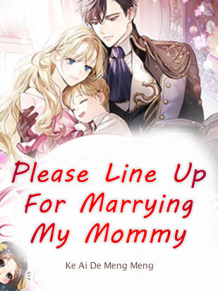 Please Line Up For Marrying My Mommy